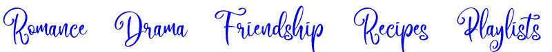 Romance Drama Friendship Recipes Playlists